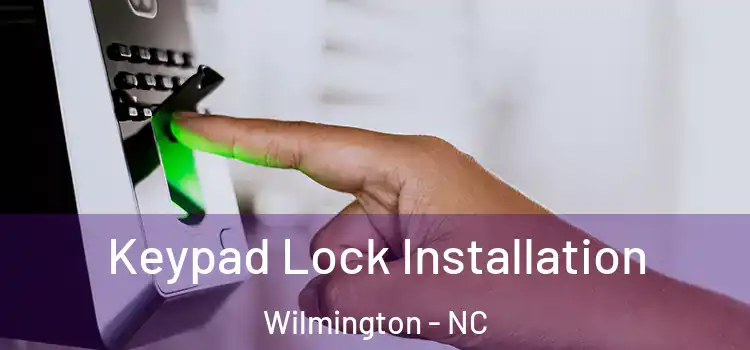 Keypad Lock Installation Wilmington - NC