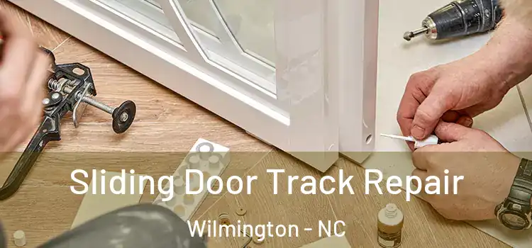 Sliding Door Track Repair Wilmington - NC